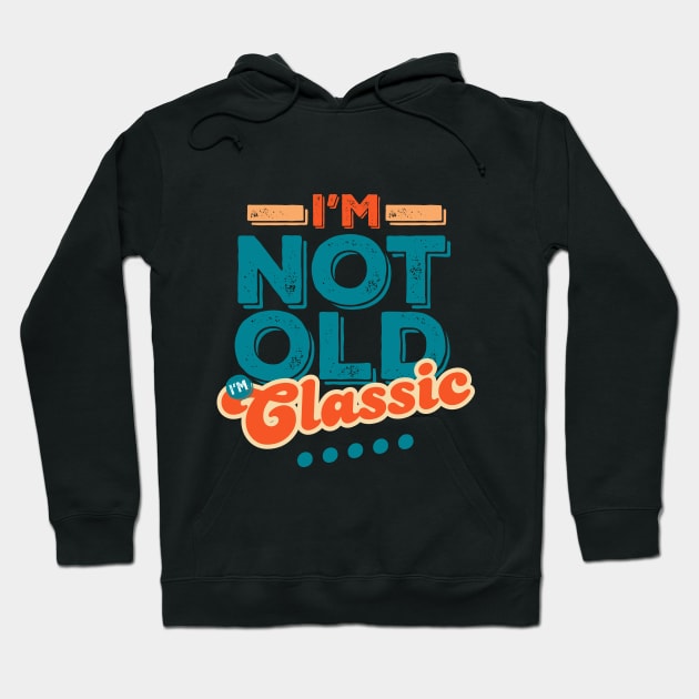 I'm Not Old I'm Classic Hoodie by vadastu